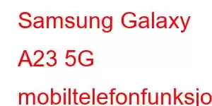 Samsung Galaxy A23 5G mobiltelefonfunksjoner