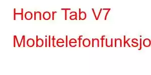 Honor Tab V7 Mobiltelefonfunksjoner