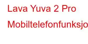 Lava Yuva 2 Pro Mobiltelefonfunksjoner