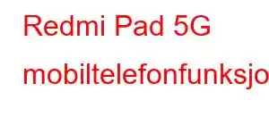 Redmi Pad 5G mobiltelefonfunksjoner