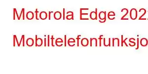 Motorola Edge 2022 Mobiltelefonfunksjoner