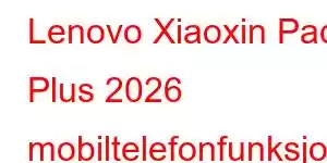 Lenovo Xiaoxin Pad Plus 2026 mobiltelefonfunksjoner