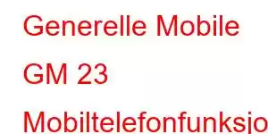 Generelle Mobile GM 23 Mobiltelefonfunksjoner