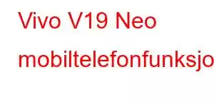 Vivo V19 Neo mobiltelefonfunksjoner