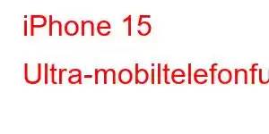 iPhone 15 Ultra-mobiltelefonfunksjoner