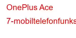 OnePlus Ace 7-mobiltelefonfunksjoner