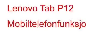 Lenovo Tab P12 Mobiltelefonfunksjoner