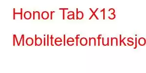 Honor Tab X13 Mobiltelefonfunksjoner