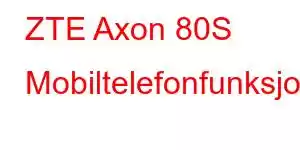 ZTE Axon 80S Mobiltelefonfunksjoner