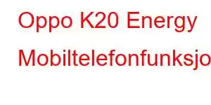 Oppo K20 Energy Mobiltelefonfunksjoner