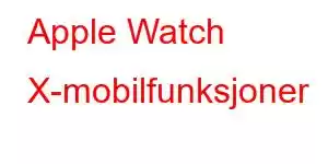 Apple Watch X-mobilfunksjoner