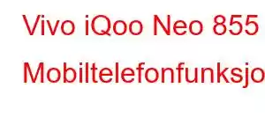 Vivo iQoo Neo 855 Mobiltelefonfunksjoner