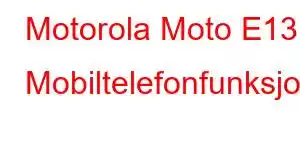 Motorola Moto E13 Mobiltelefonfunksjoner