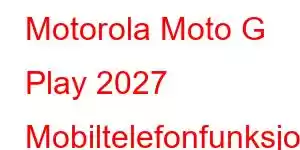 Motorola Moto G Play 2027 Mobiltelefonfunksjoner