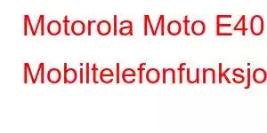 Motorola Moto E40 Mobiltelefonfunksjoner