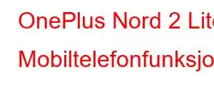 OnePlus Nord 2 Lite Mobiltelefonfunksjoner