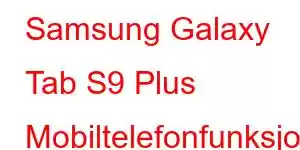 Samsung Galaxy Tab S9 Plus Mobiltelefonfunksjoner