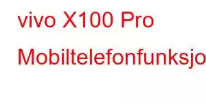 vivo X100 Pro Mobiltelefonfunksjoner