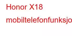 Honor X18 mobiltelefonfunksjoner