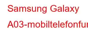 Samsung Galaxy A03-mobiltelefonfunksjoner