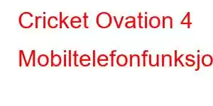 Cricket Ovation 4 Mobiltelefonfunksjoner