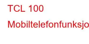 TCL 100 Mobiltelefonfunksjoner