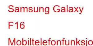 Samsung Galaxy F16 Mobiltelefonfunksjoner