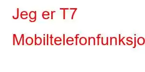 Jeg er T7 Mobiltelefonfunksjoner