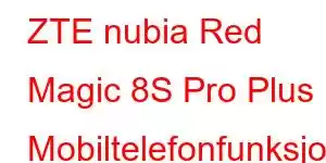 ZTE nubia Red Magic 8S Pro Plus Mobiltelefonfunksjoner