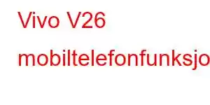 Vivo V26 mobiltelefonfunksjoner