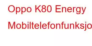 Oppo K80 Energy Mobiltelefonfunksjoner