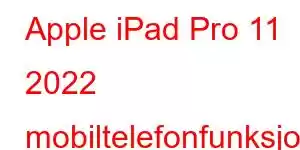 Apple iPad Pro 11 2022 mobiltelefonfunksjoner