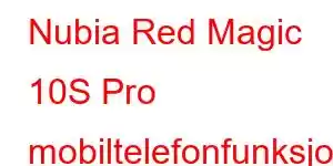 Nubia Red Magic 10S Pro mobiltelefonfunksjoner