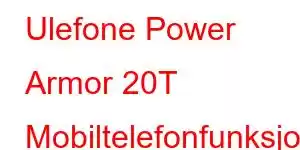 Ulefone Power Armor 20T Mobiltelefonfunksjoner