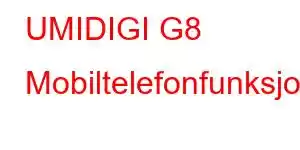 UMIDIGI G8 Mobiltelefonfunksjoner