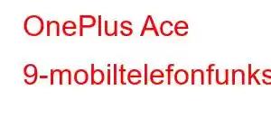 OnePlus Ace 9-mobiltelefonfunksjoner