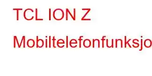 TCL ION Z Mobiltelefonfunksjoner