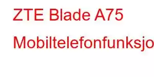 ZTE Blade A75 Mobiltelefonfunksjoner