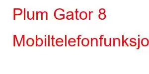 Plum Gator 8 Mobiltelefonfunksjoner