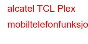 alcatel TCL Plex mobiltelefonfunksjoner