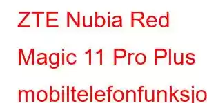 ZTE Nubia Red Magic 11 Pro Plus mobiltelefonfunksjoner