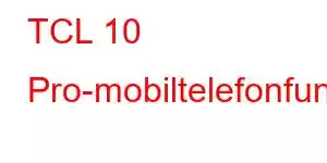 TCL 10 Pro-mobiltelefonfunksjoner