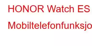 HONOR Watch ES Mobiltelefonfunksjoner