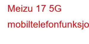 Meizu 17 5G mobiltelefonfunksjoner