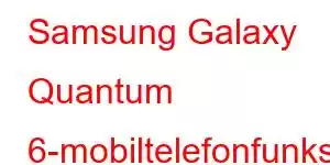 Samsung Galaxy Quantum 6-mobiltelefonfunksjoner