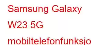 Samsung Galaxy W23 5G mobiltelefonfunksjoner