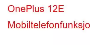 OnePlus 12E Mobiltelefonfunksjoner