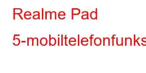 Realme Pad 5-mobiltelefonfunksjoner