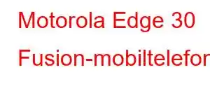 Motorola Edge 30 Fusion-mobiltelefonfunksjoner