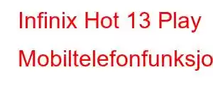 Infinix Hot 13 Play Mobiltelefonfunksjoner